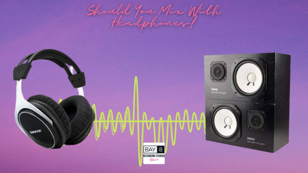 Should You Mix with Headphones